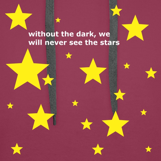 without the dark, we will never see the stars