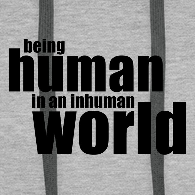 Ihmisenä oleminen epäinhimillisissä maailmassa