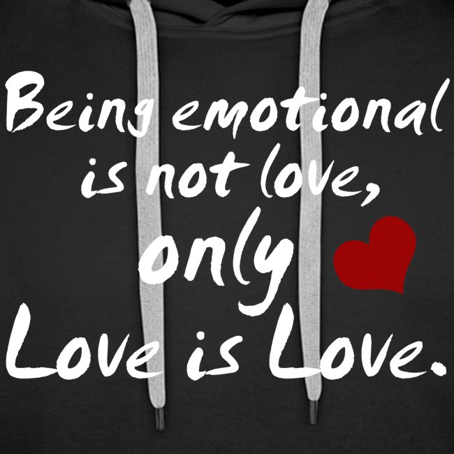Being emotional is not love, only love is love.