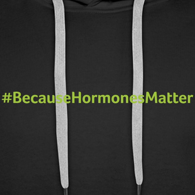 Hashtag BecauseHormonesMatter