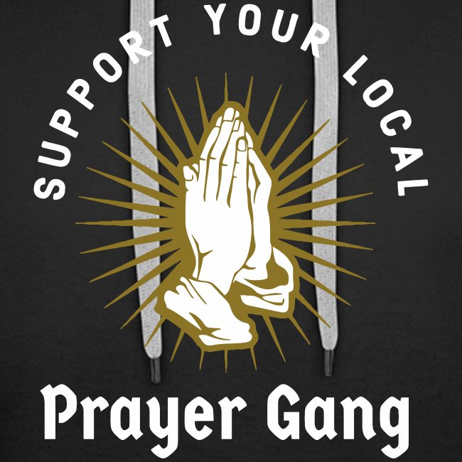 SUPPORT YOUR LOCAL PRAYER GANG