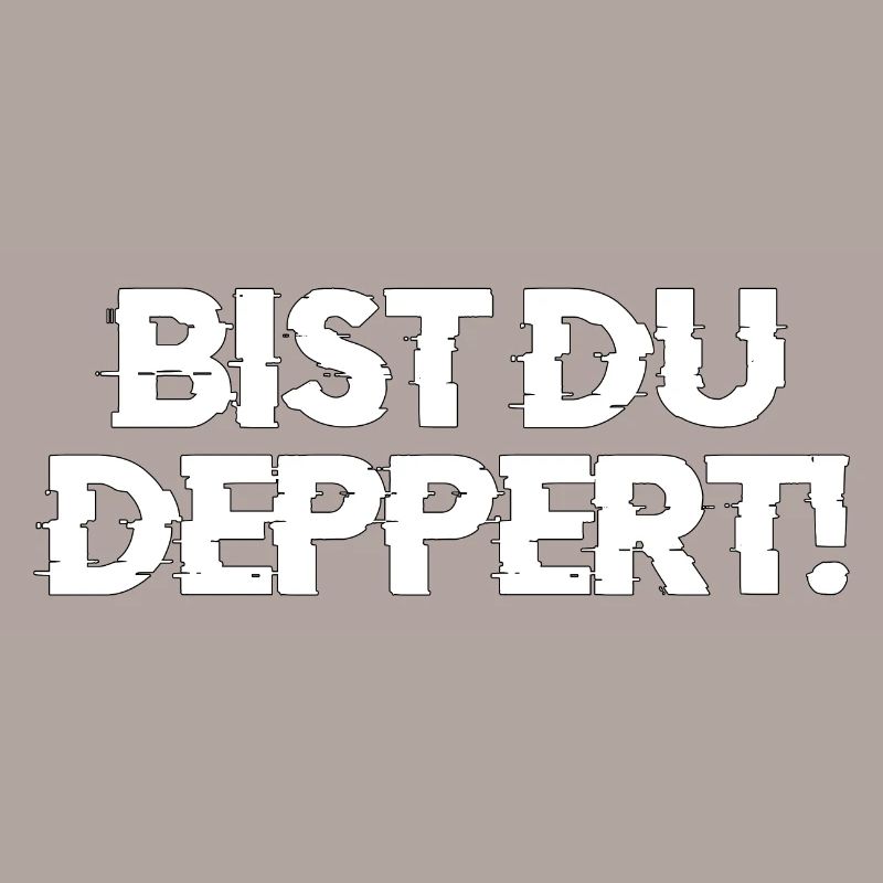 bist du deppert Geschenk