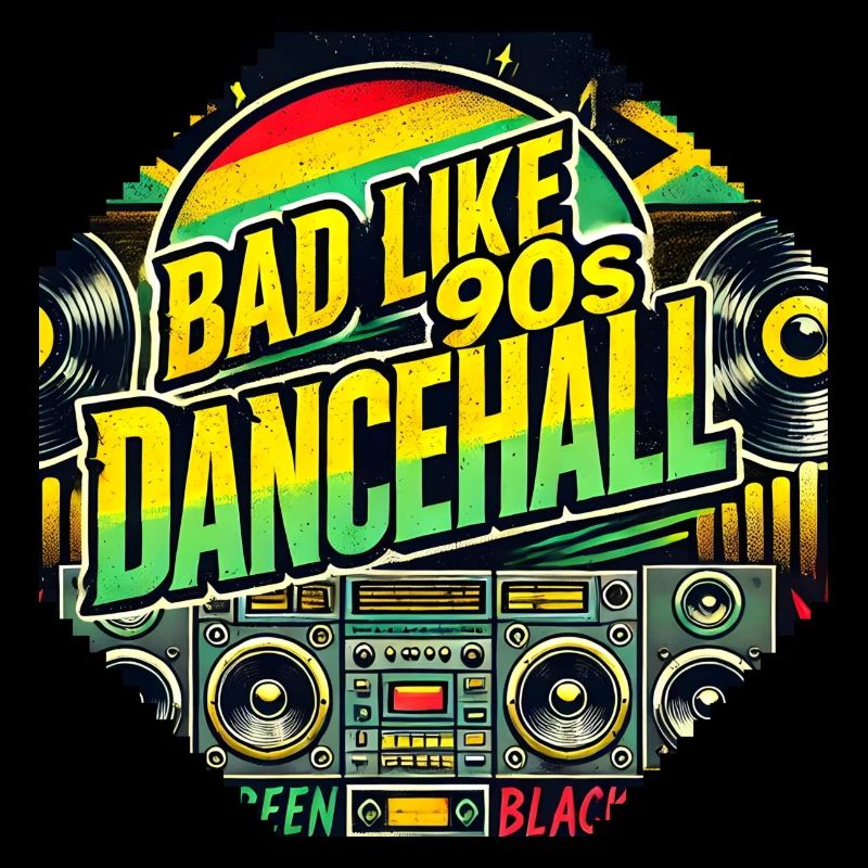 Bad like 90s Dancehall
