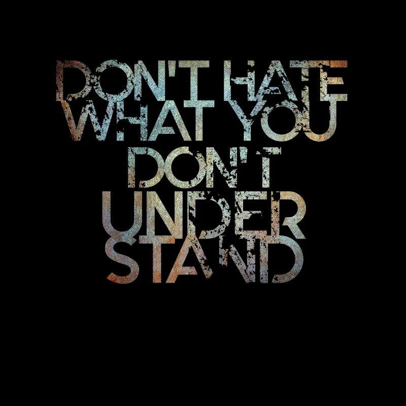 Dont Hate What you Dont understand Proverbe anglais