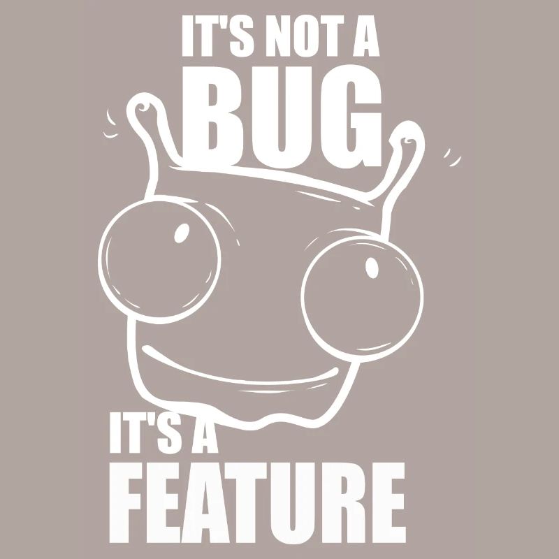 it is not a bug it is a feature - Programmierer