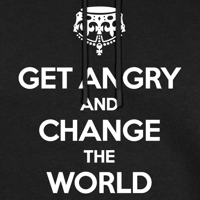 Get angry and change the World