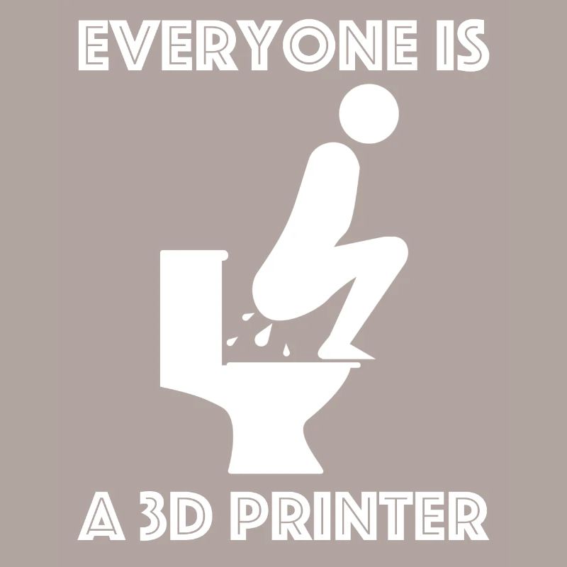 Jeder ist ein 3D-Drucker | lustige Sprüche