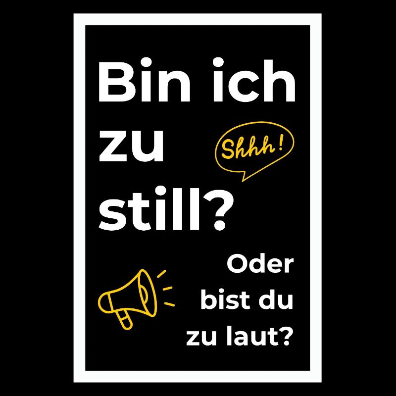 Bin ich zu still? Oder bist du zu laut?