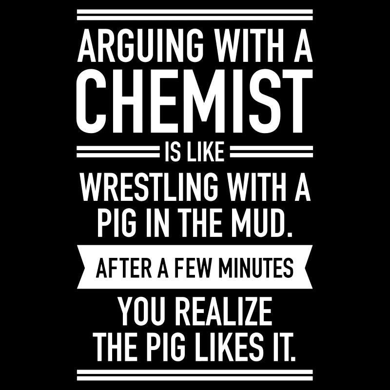 Arguing WIth A Chemist