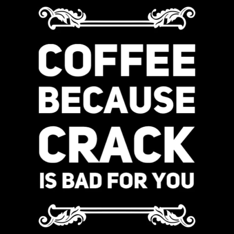 Café parce que le crack est mauvais pour vous