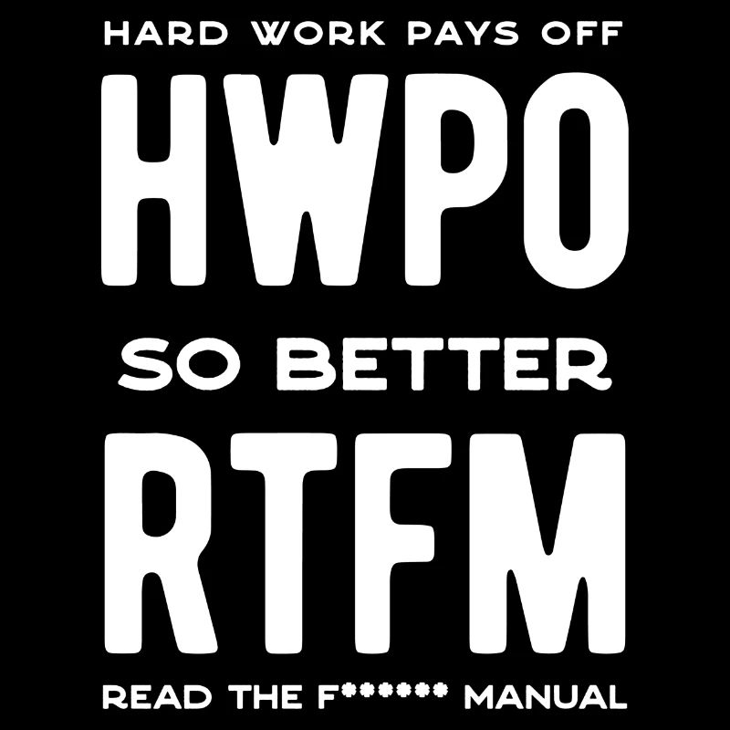 rtfm, hard work pays off