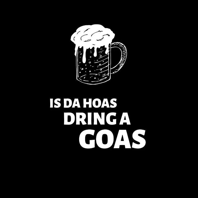 Is Da Hoas Dring A Goasmass - Bayerischer Spruch