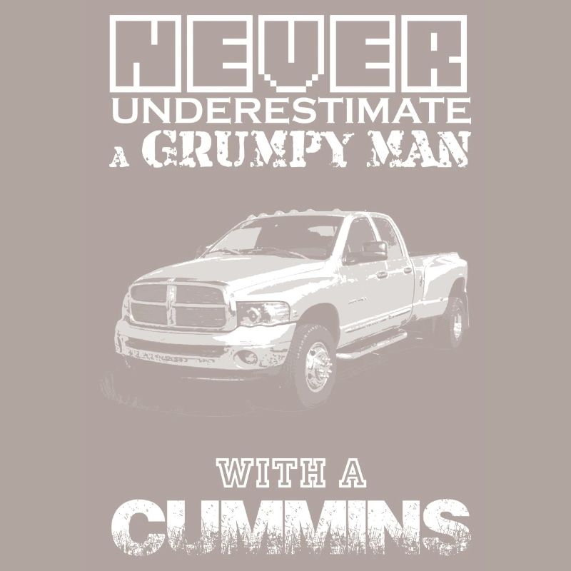 NEVER UNDERESTIMATE A GRUMPY MAN WITH A CUMMINS B