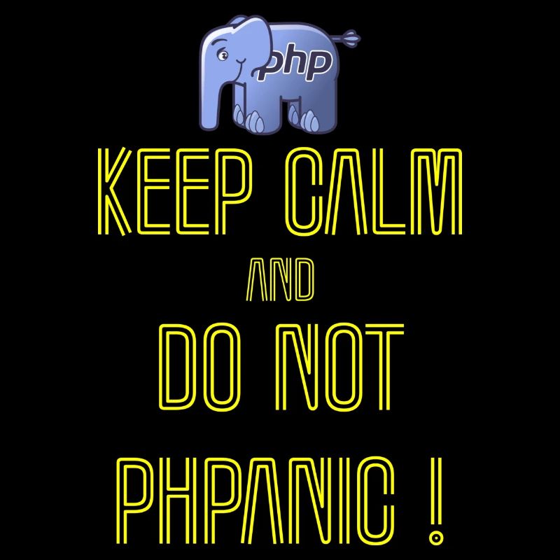 Keep calm and do not PHPanic!