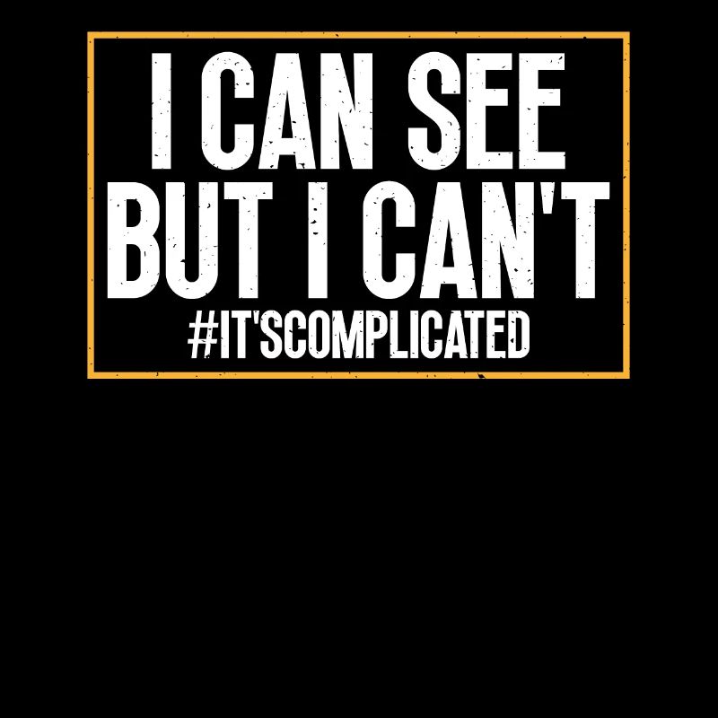 I can see, but I can't - it makes it difficult