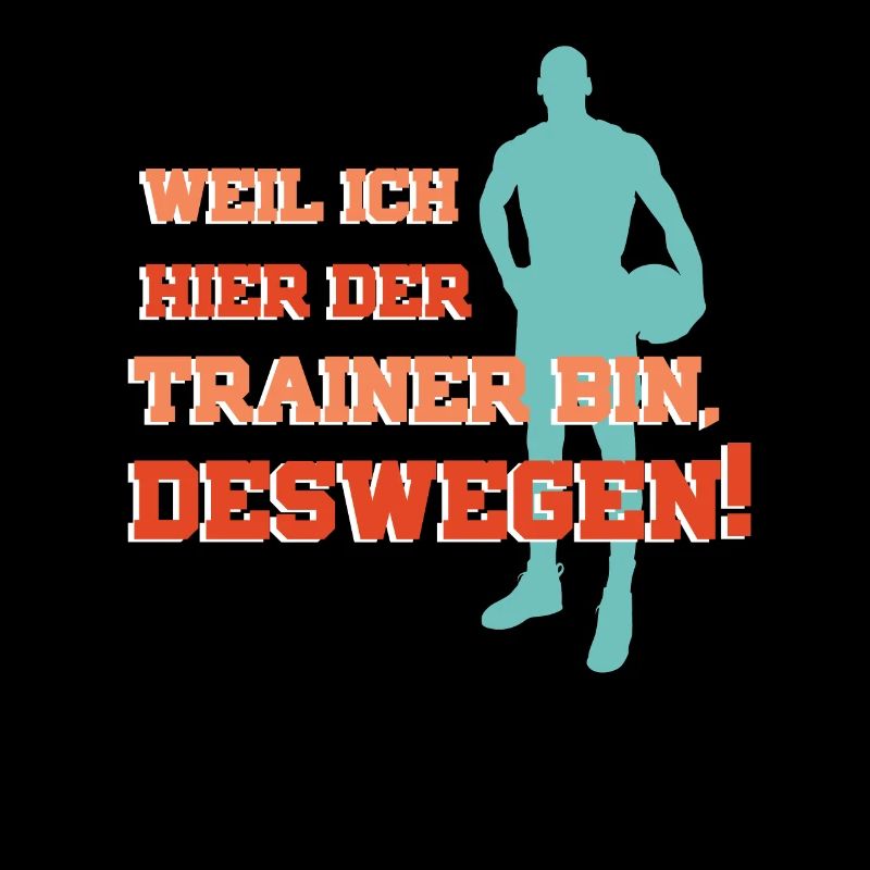Weil ich hier der Trainer bin, deswegen!