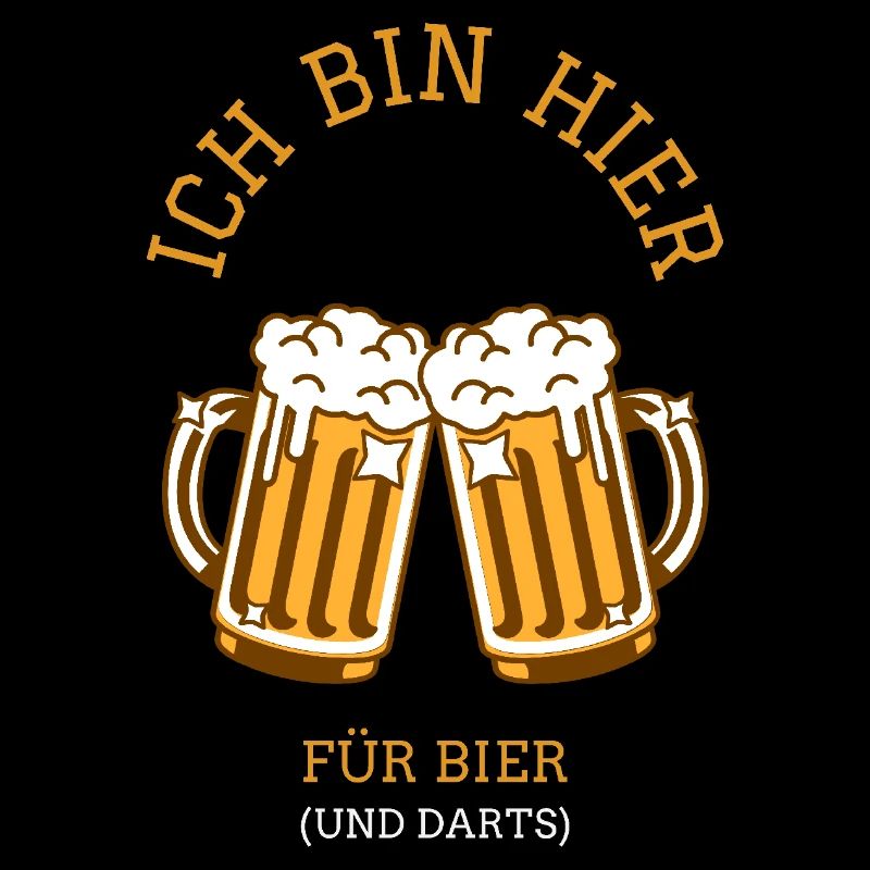 Ich bin hier für Bier und Darts