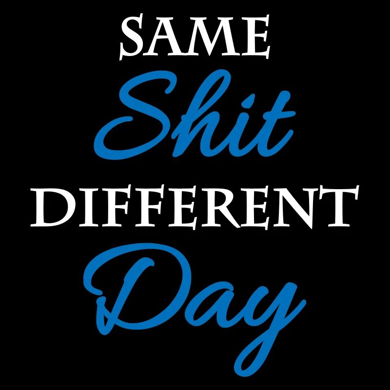 Same shit, different day