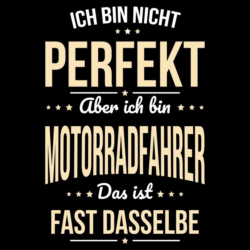 Ich bin nicht perfekt aber ich bin Motorradfahrer