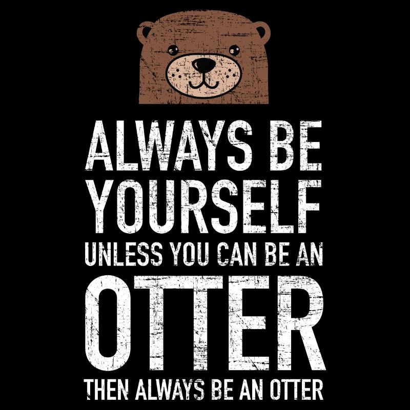Always Be Yourself...| Cute Otter Design