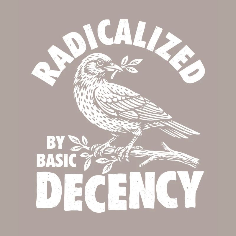 Radicalized Basic Decency Social Justice Kindness