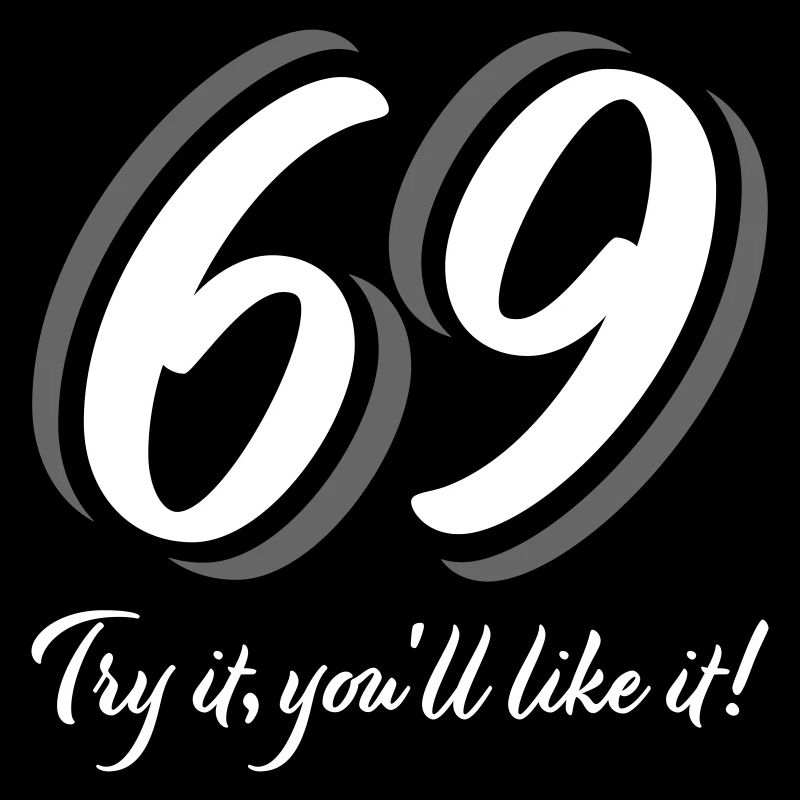 69 - Probieren Sie es aus, es wird Ihnen gefallen!