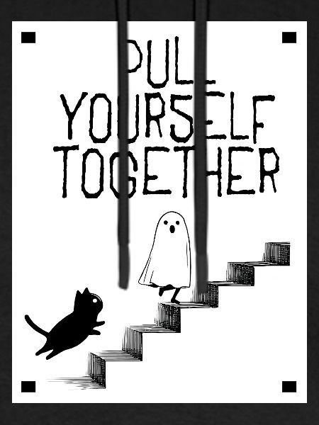 Pull yourself together
