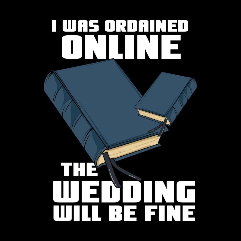 I Was Ordained Online The Wedding Will Be Fine