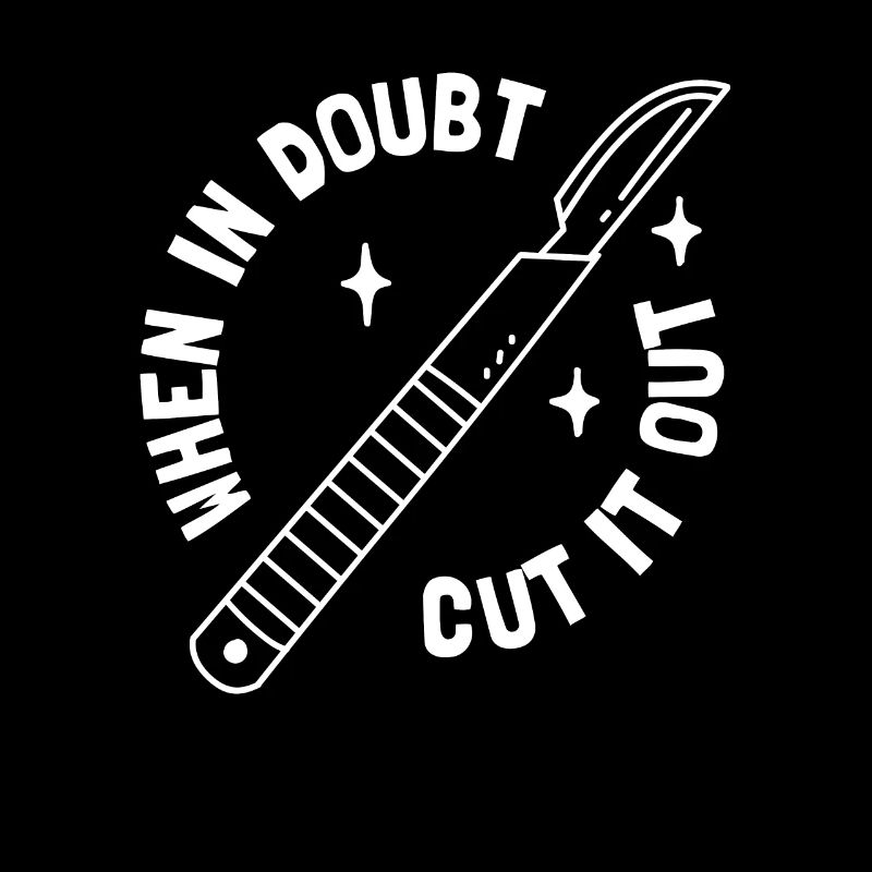 When In Doubt Cut It Out