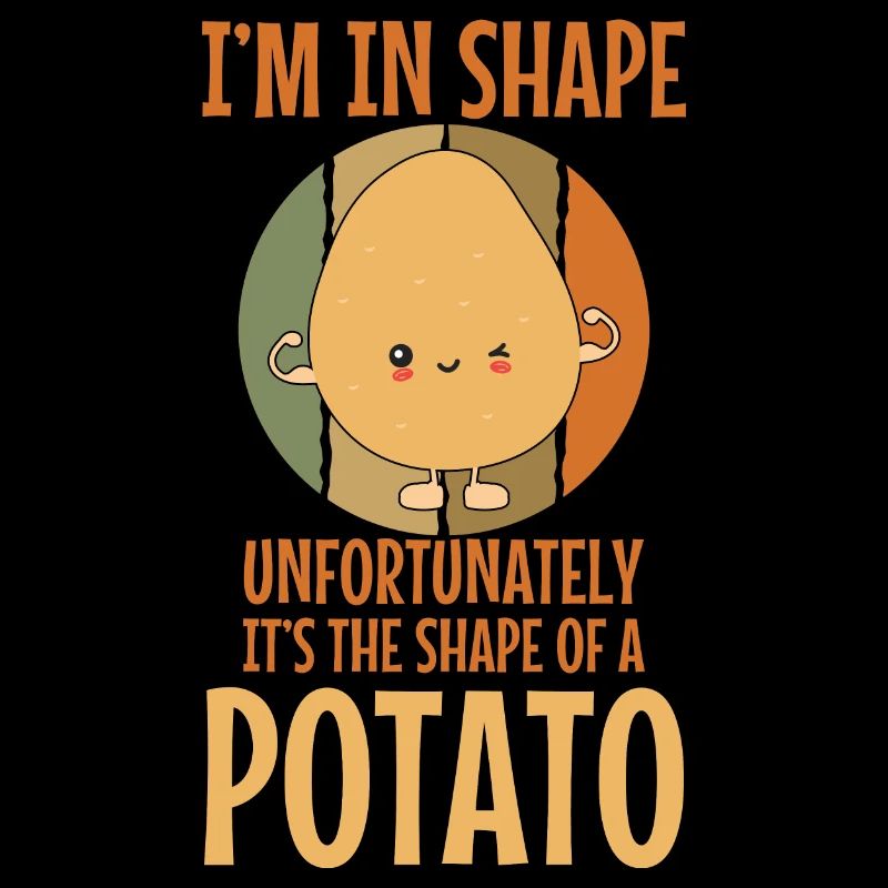 Im In Shape Unfortunately Potato Shape