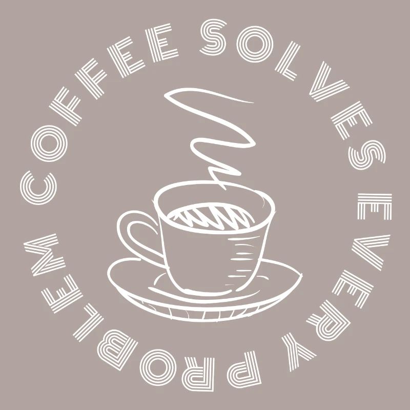 Coffee solves every Problem
