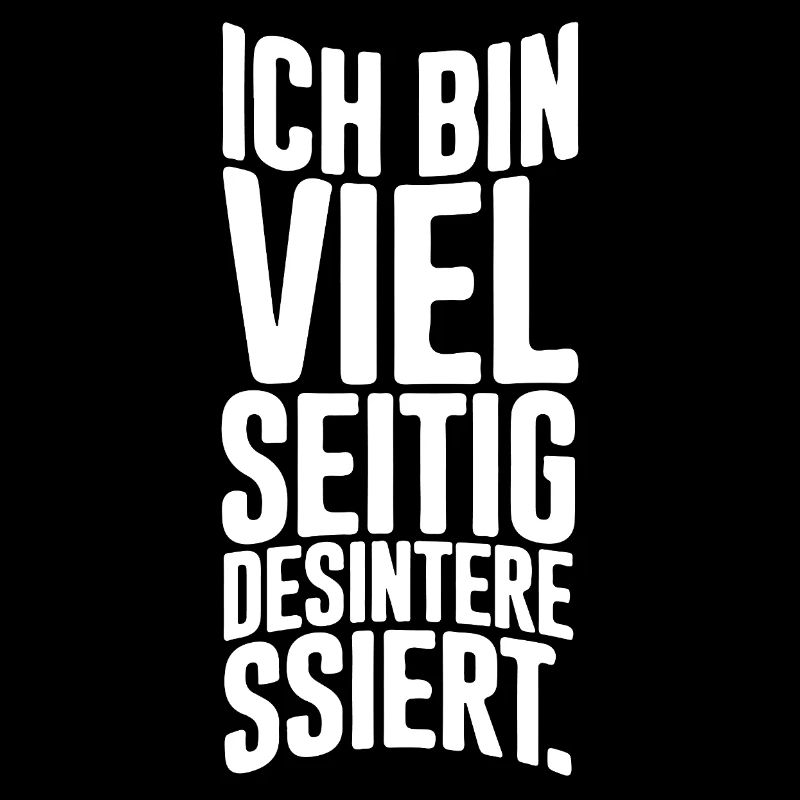 Ich bin vielseitig desinteressiert