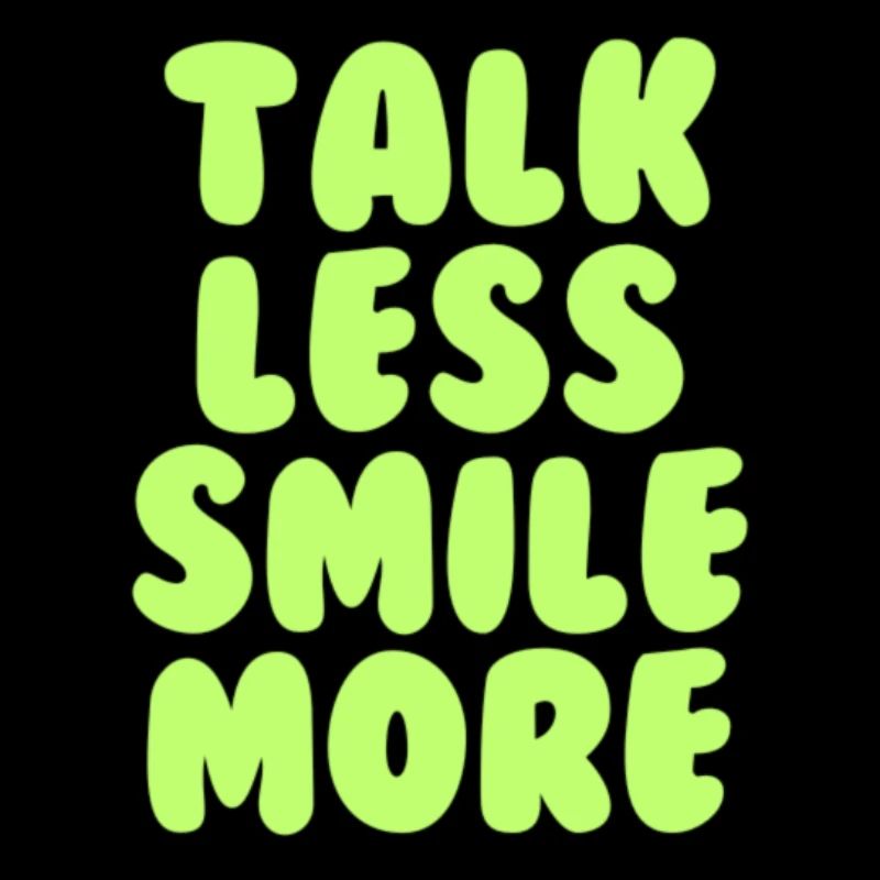 Talk less smile more green
