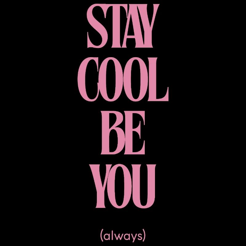 Stay Cool Be You Always