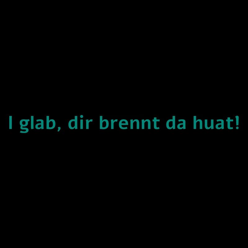 I glab, dir brennt da Huat