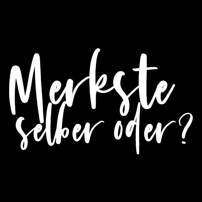 Merkste selber oder Spruch Fun lustig
