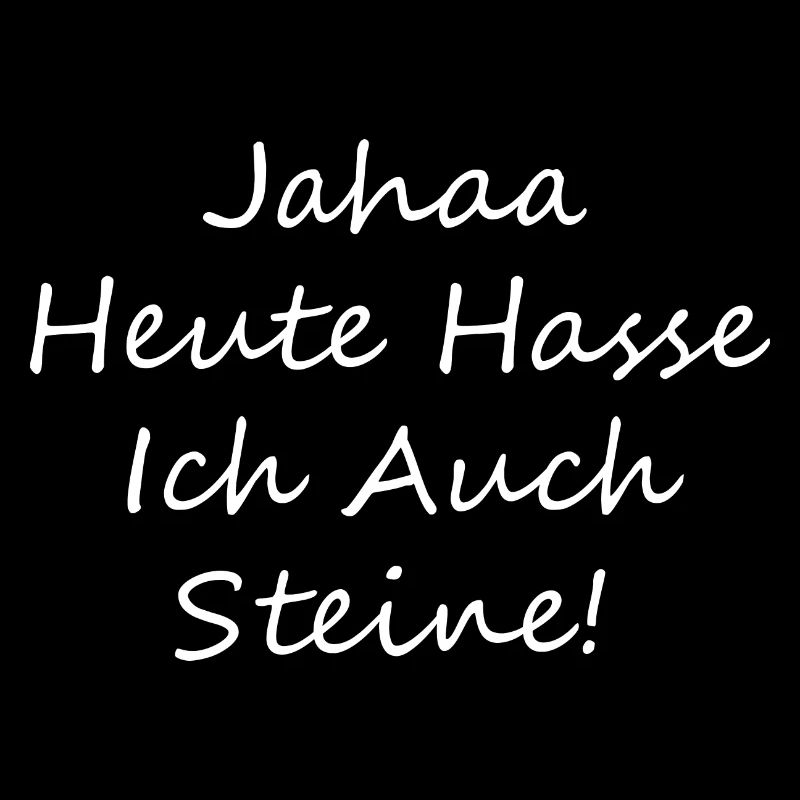 Ja Heute Hasse Ich Auch Steine Sarcasmus Ironic