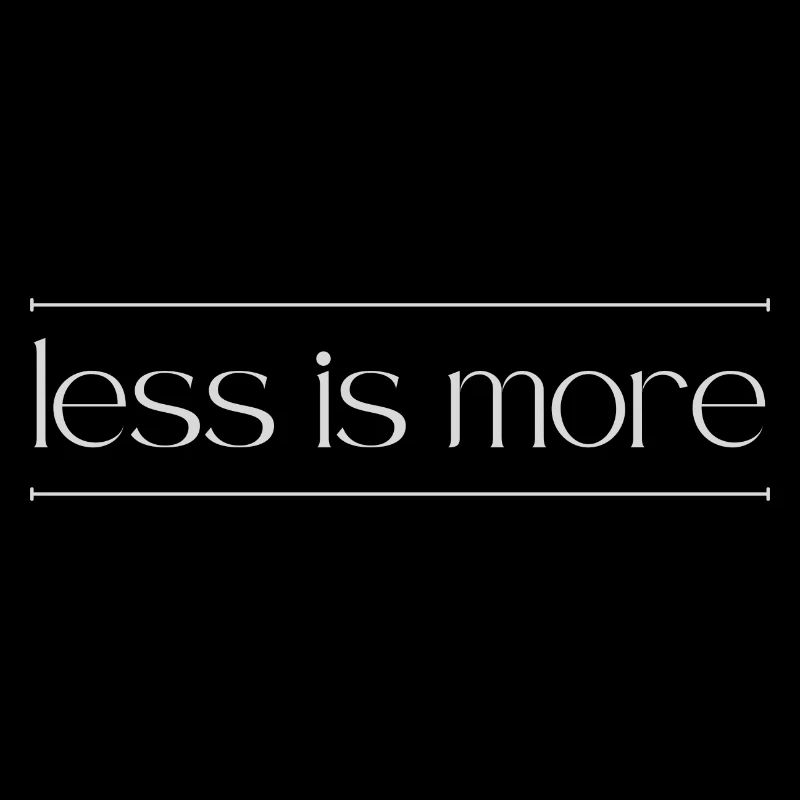 less is more