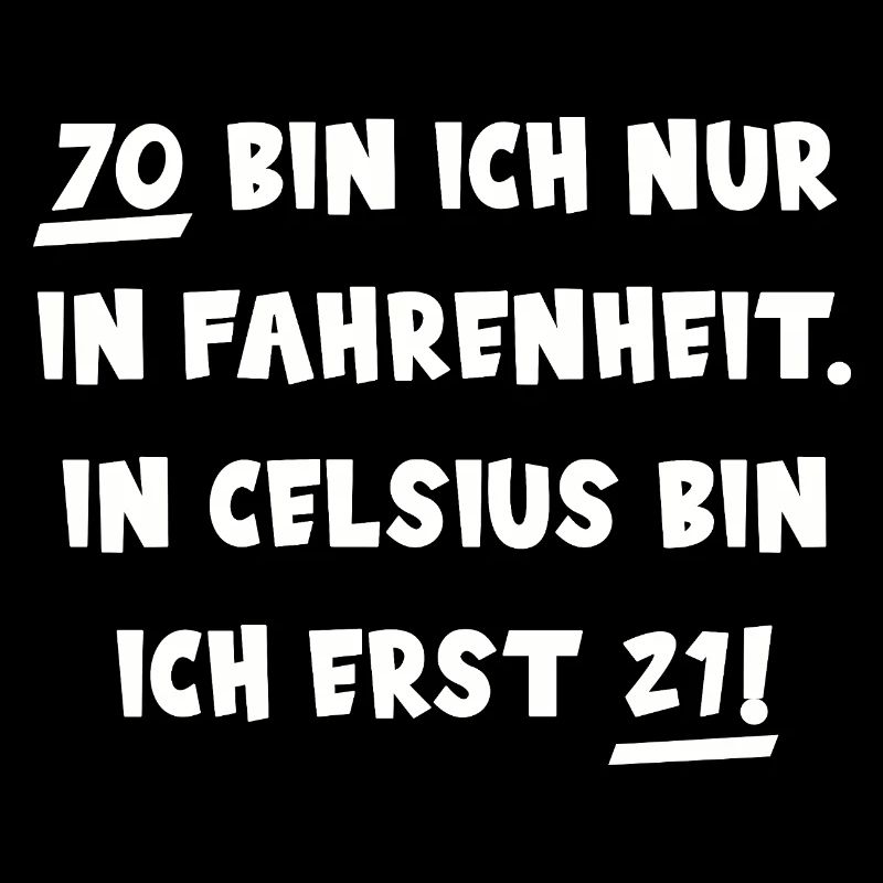 70 BIN ICH NUR IN FAHRENHEIT siebzig Geburtstag