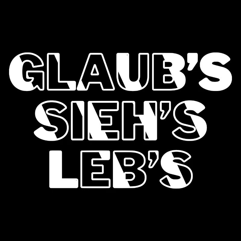 Glaub's. Sieh's. Leb's.