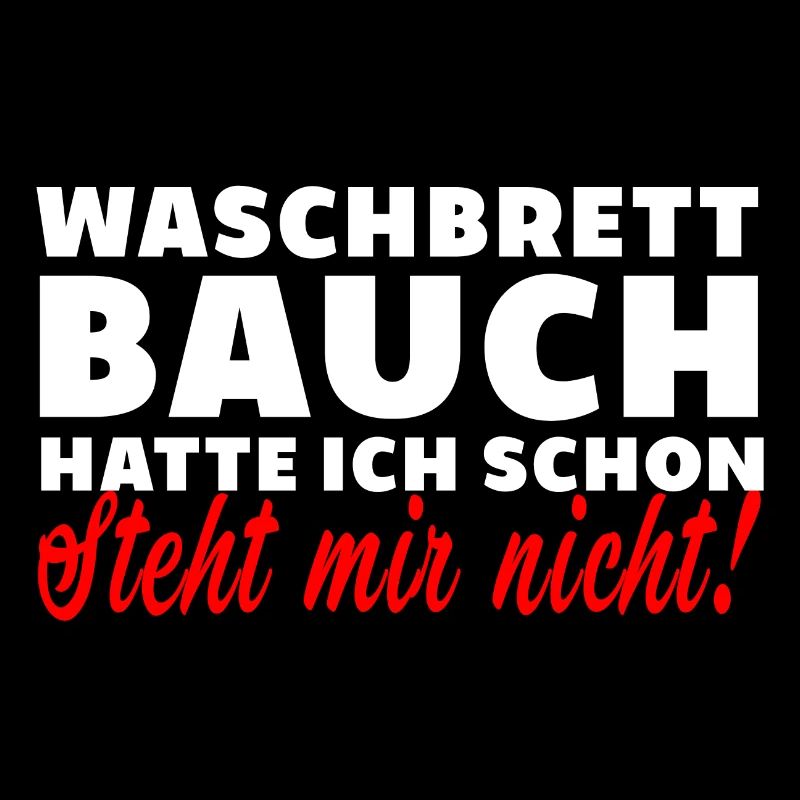 Waschbrettbauch steht mir nicht spruch lustig dick