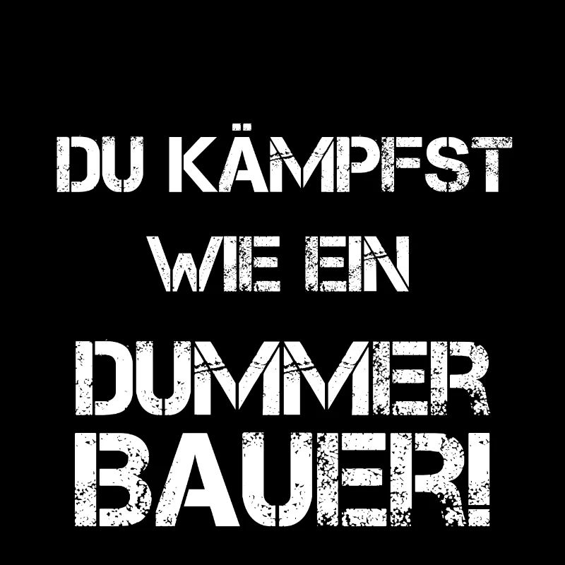 Du kämpfst wie ein dummer Bauer schwarz