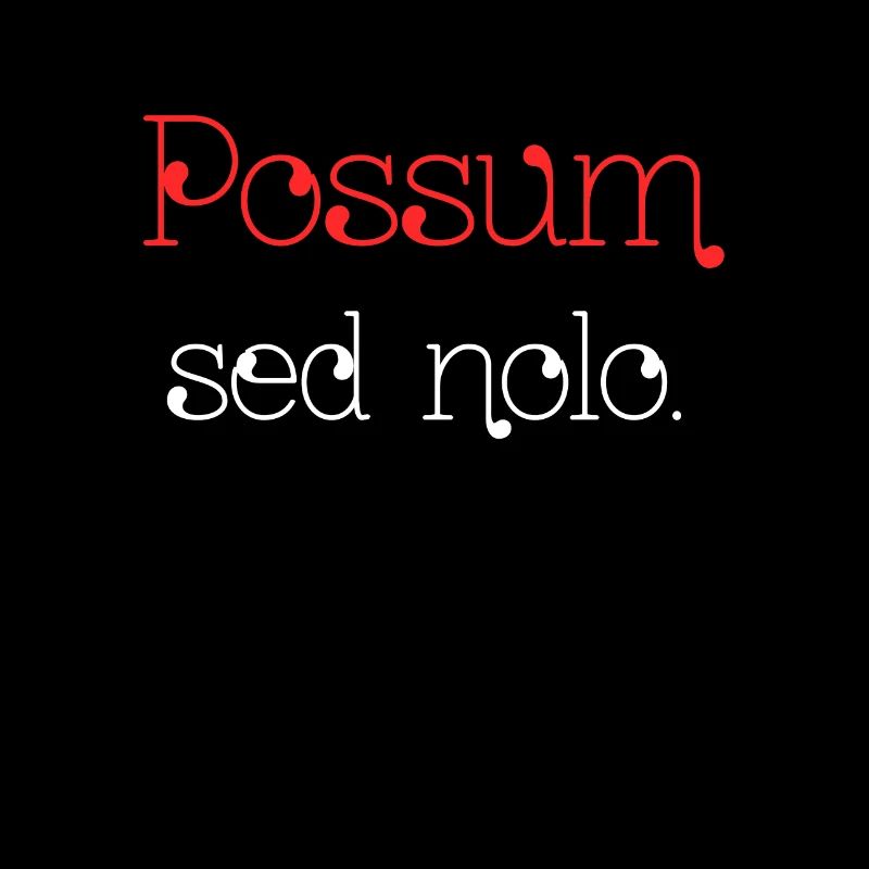 Possum sed nolo - Ich kann, aber ich will nicht.