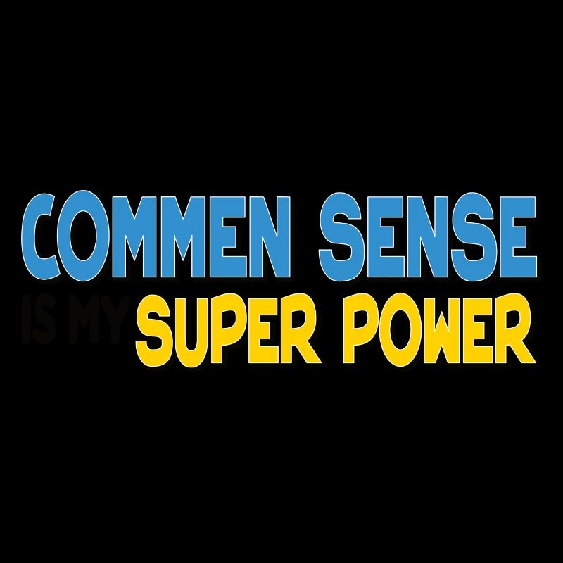 Commen sense is my Super power