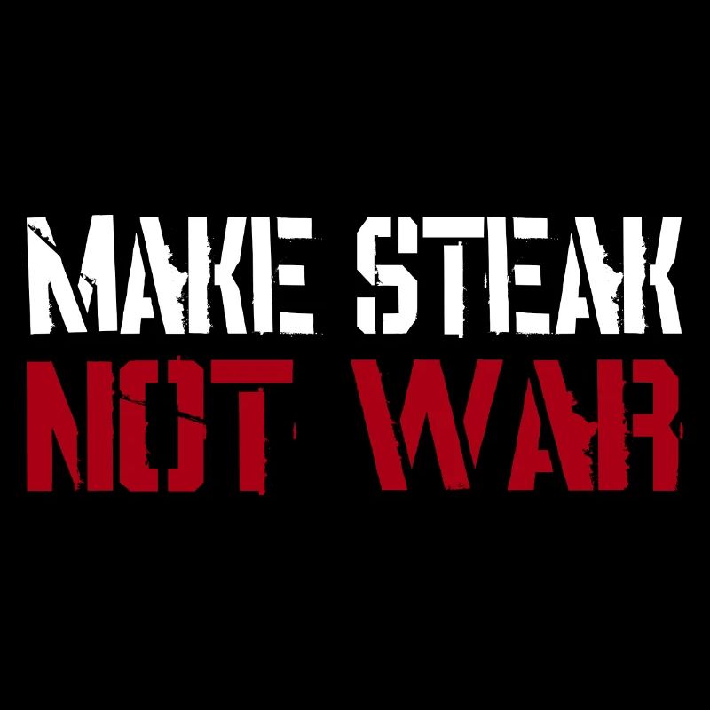 Make Steak not War Saying
