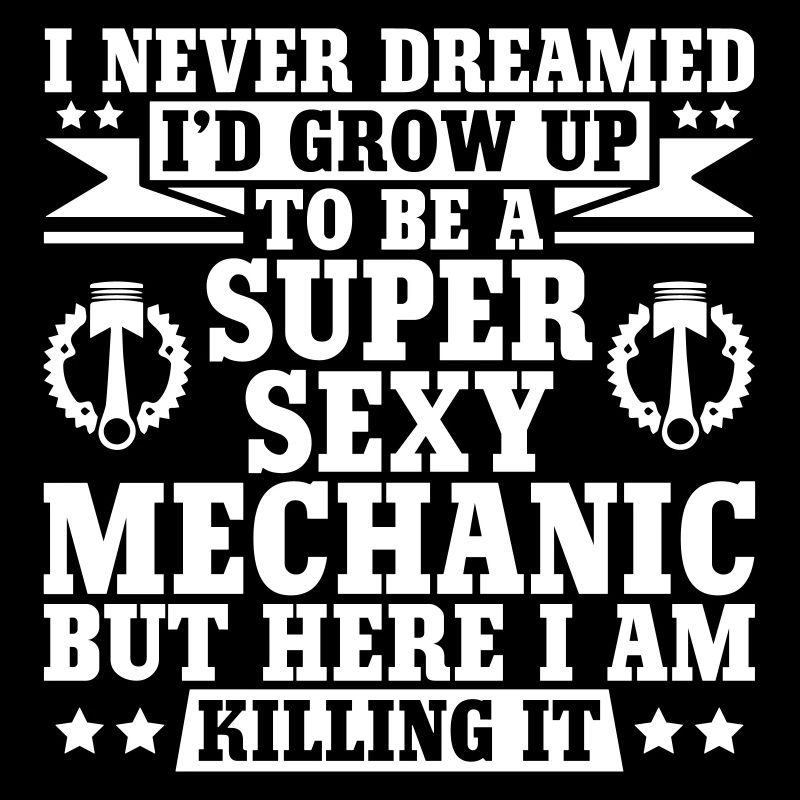 I Never Dreamed I'd Grow Up To Be A Mechanic