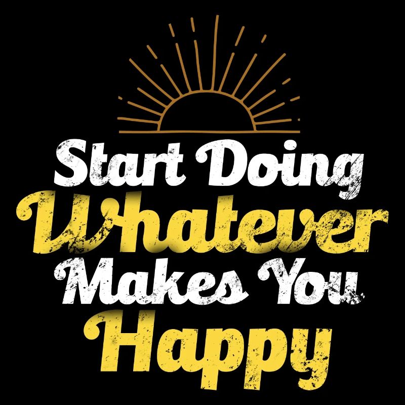 Mindset Start Doing What Makes You Happy Inspirati