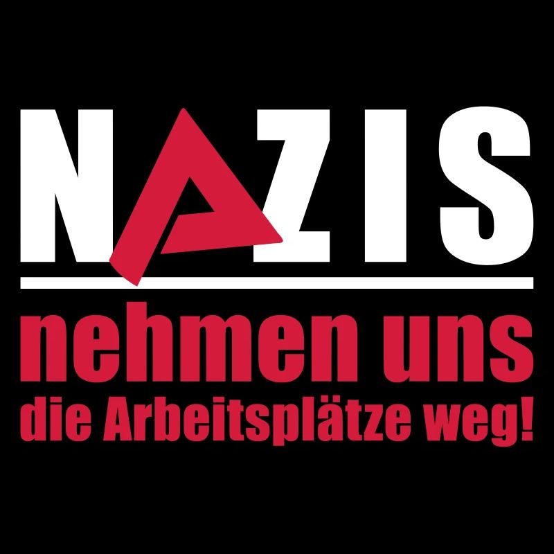 Nazis nehmen uns die Arbeitsplätze weg