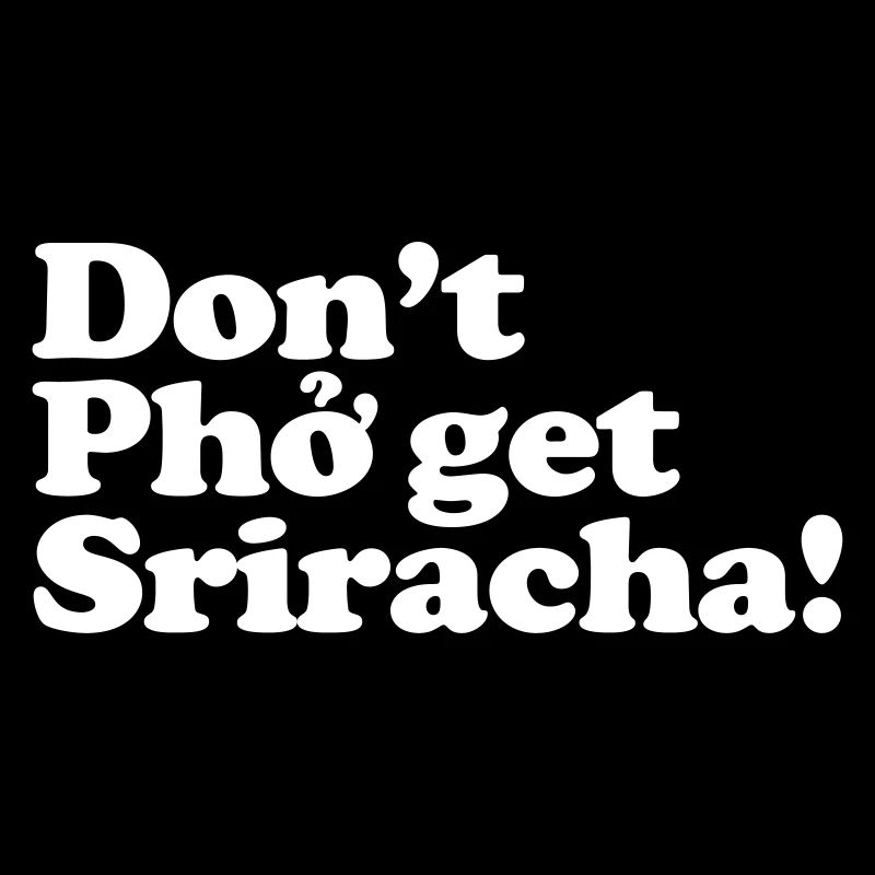 Bekomme Pho nicht Sriracha!