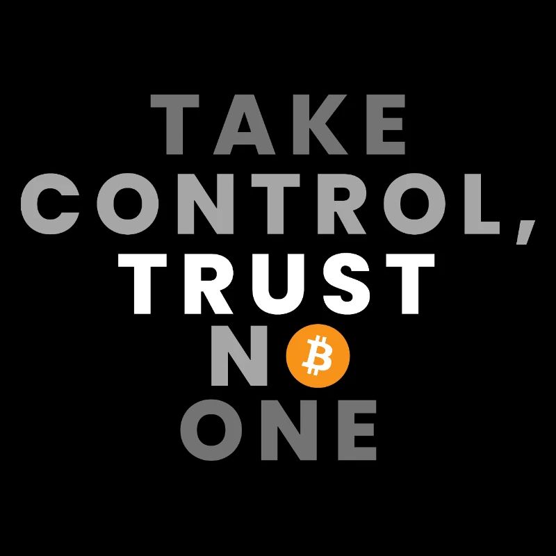 Take Control, Trust No one (Bitcoin, Crypto)
